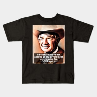 Will Rogers Quote on Government - Be Thankful We're Not Getting All The Government We're Paying For Kids T-Shirt
